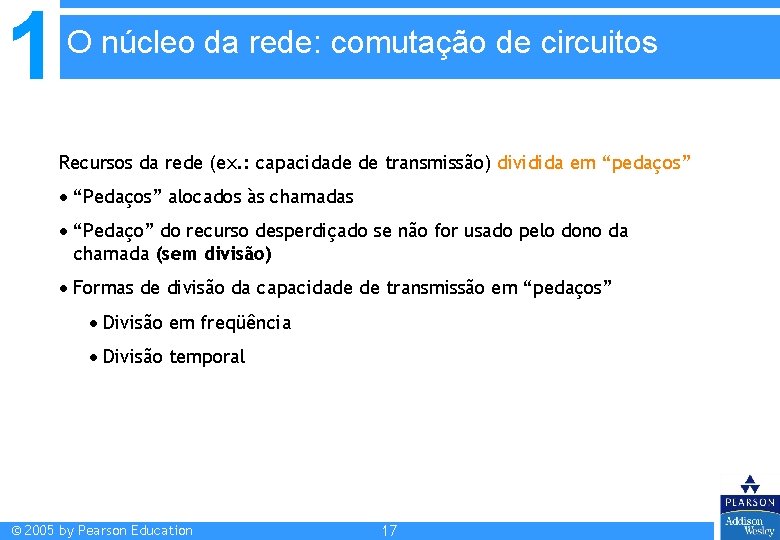 1 O núcleo da rede: comutação de circuitos Recursos da rede (ex. : capacidade 1 O núcleo da rede: comutação de circuitos Recursos da rede (ex. : capacidade