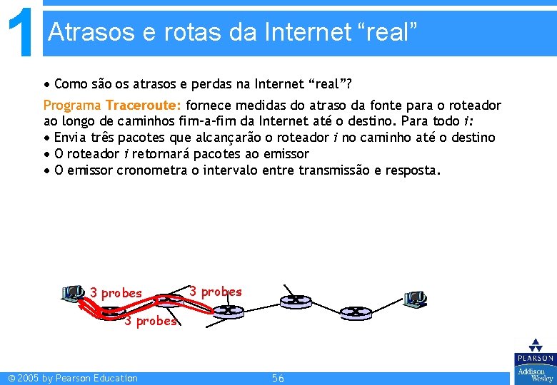 1 Atrasos e rotas da Internet “real” Como são os atrasos e perdas na 1 Atrasos e rotas da Internet “real” Como são os atrasos e perdas na