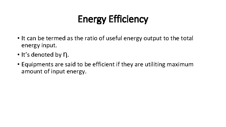 Energy Efficiency • It can be termed as the ratio of useful energy output Energy Efficiency • It can be termed as the ratio of useful energy output