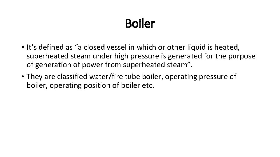 Boiler • It’s defined as “a closed vessel in which or other liquid is Boiler • It’s defined as “a closed vessel in which or other liquid is
