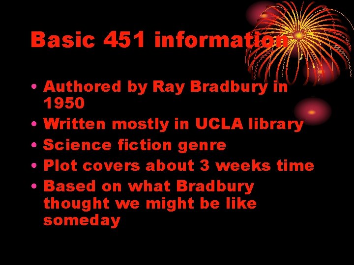 Basic 451 information • Authored by Ray Bradbury in 1950 • Written mostly in