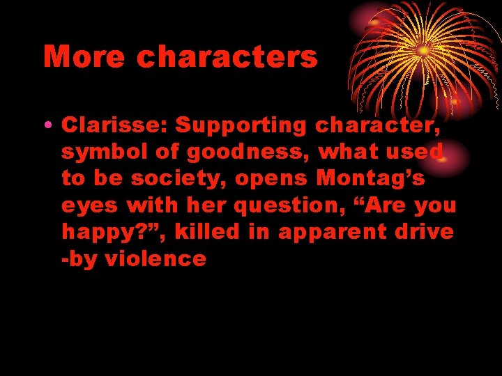 More characters • Clarisse: Supporting character, symbol of goodness, what used to be society,