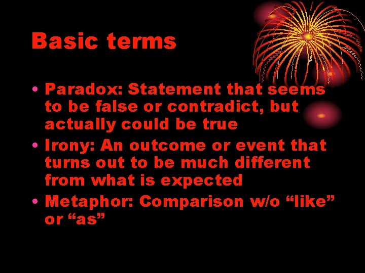 Basic terms • Paradox: Statement that seems to be false or contradict, but actually