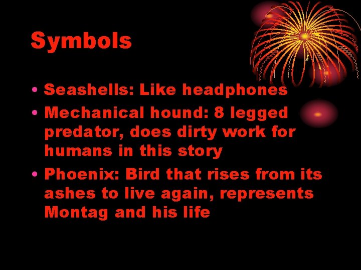 Symbols • Seashells: Like headphones • Mechanical hound: 8 legged predator, does dirty work