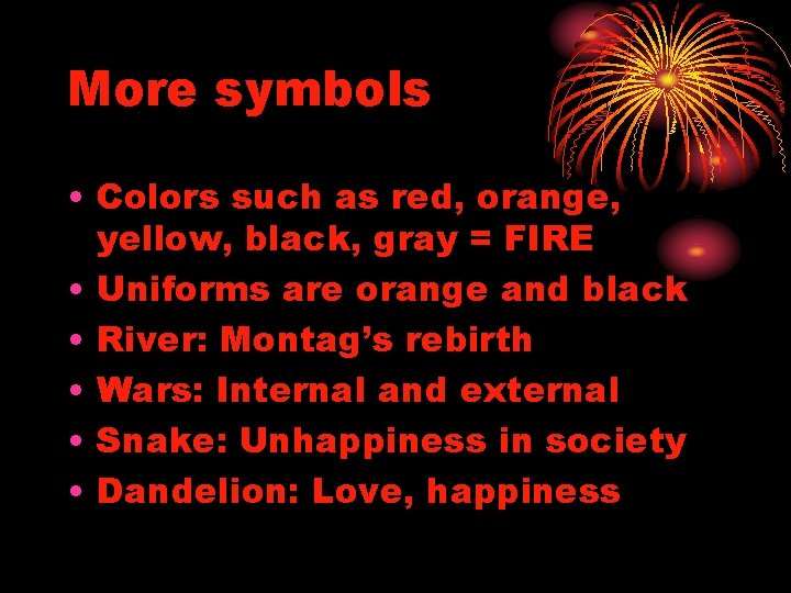 More symbols • Colors such as red, orange, yellow, black, gray = FIRE •