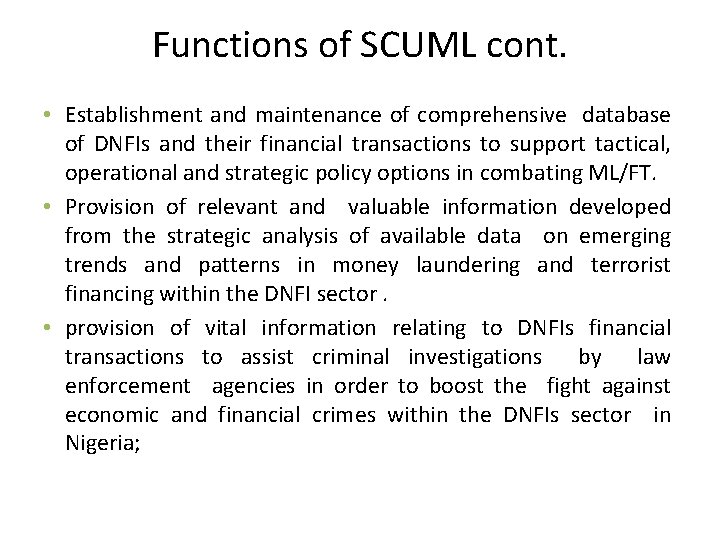 Functions of SCUML cont. • Establishment and maintenance of comprehensive database of DNFIs and