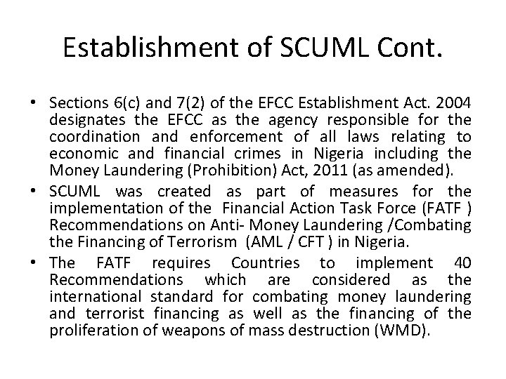 Establishment of SCUML Cont. • Sections 6(c) and 7(2) of the EFCC Establishment Act.