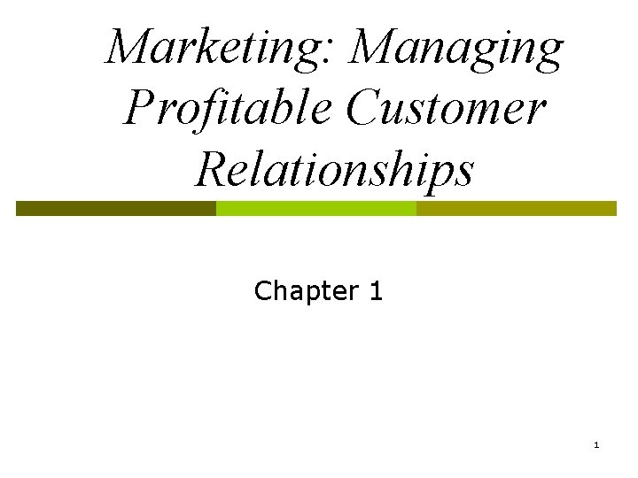 Marketing: Managing Profitable Customer Relationships Chapter 1 1 