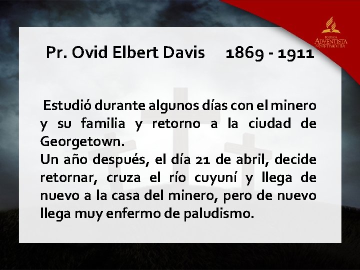 Pr. Ovid Elbert Davis 1869 - 1911 Estudió durante algunos días con el minero