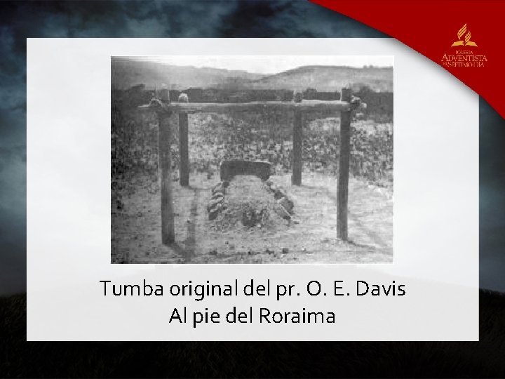 Tumba original del pr. O. E. Davis Al pie del Roraima 