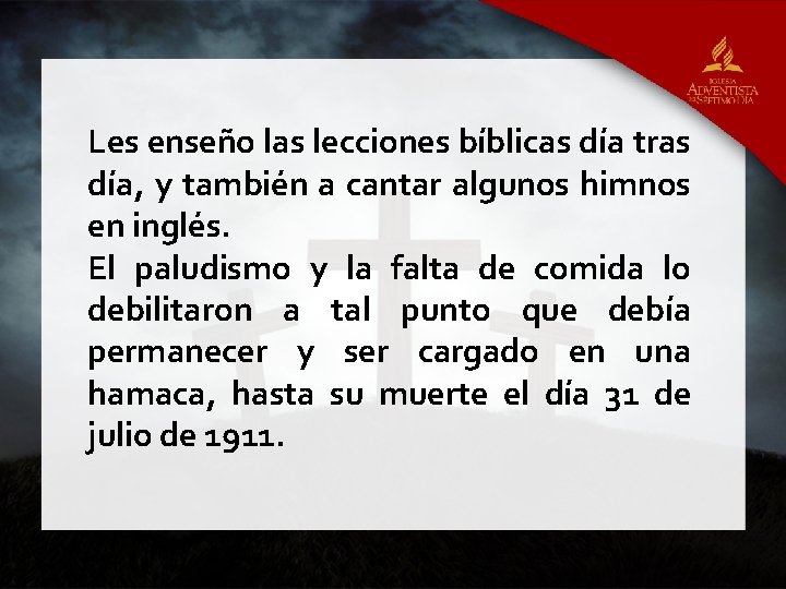 Les enseño las lecciones bíblicas día tras día, y también a cantar algunos himnos