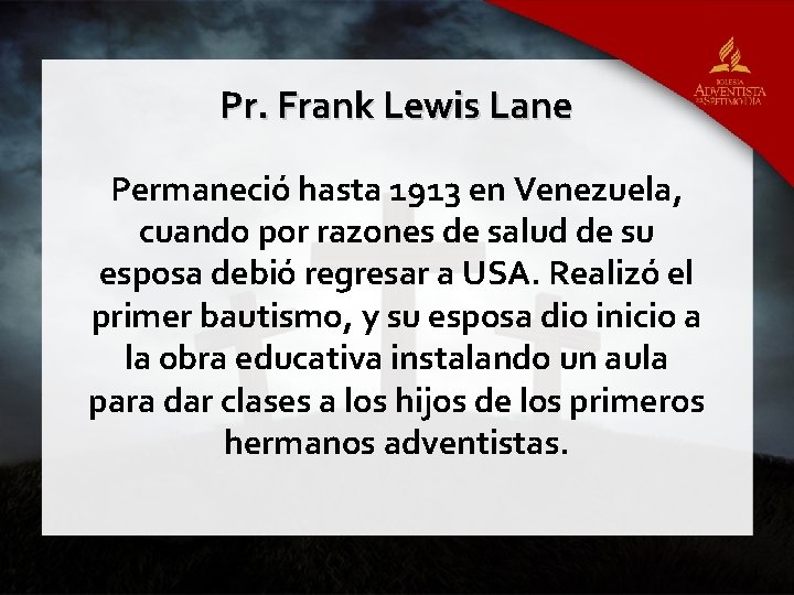 Pr. Frank Lewis Lane Permaneció hasta 1913 en Venezuela, cuando por razones de salud