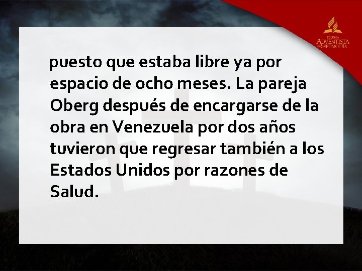 puesto que estaba libre ya por espacio de ocho meses. La pareja Oberg después