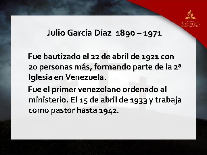 Julio García Díaz 1890 – 1971 Fue bautizado el 22 de abril de 1921