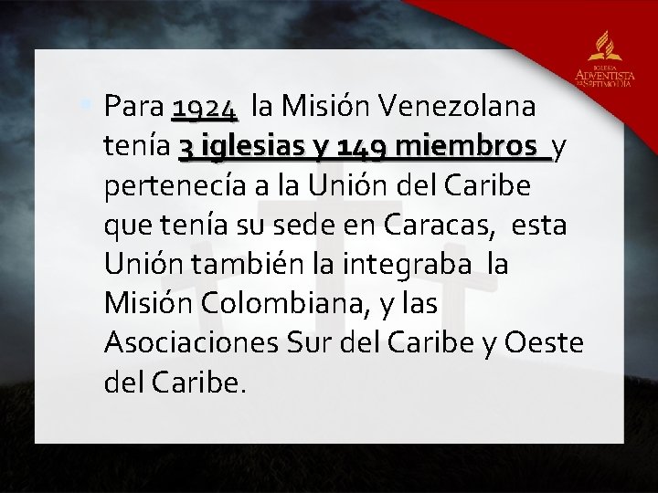  Para 1924 la Misión Venezolana 1924 tenía 3 iglesias y 149 miembros y