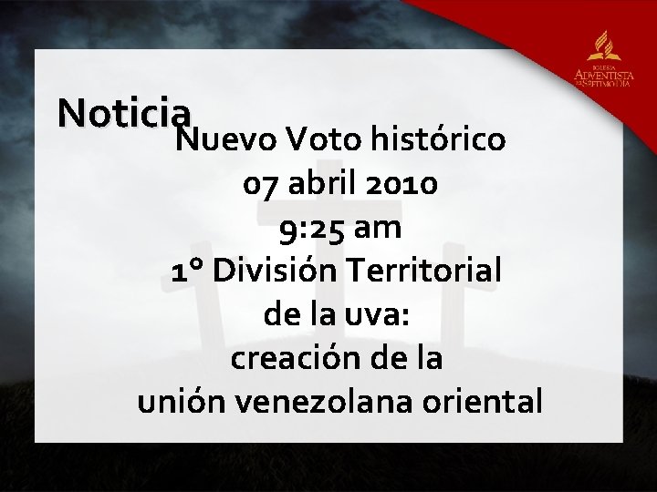 Noticia Nuevo Voto histórico 07 abril 2010 9: 25 am 1° División Territorial de