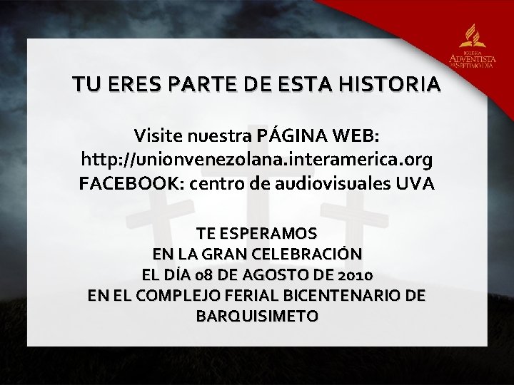 TU ERES PARTE DE ESTA HISTORIA Visite nuestra PÁGINA WEB: http: //unionvenezolana. interamerica. org
