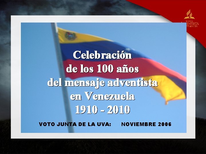Celebración de los 100 años del mensaje adventista en Venezuela 1910 - 2010 VOTO