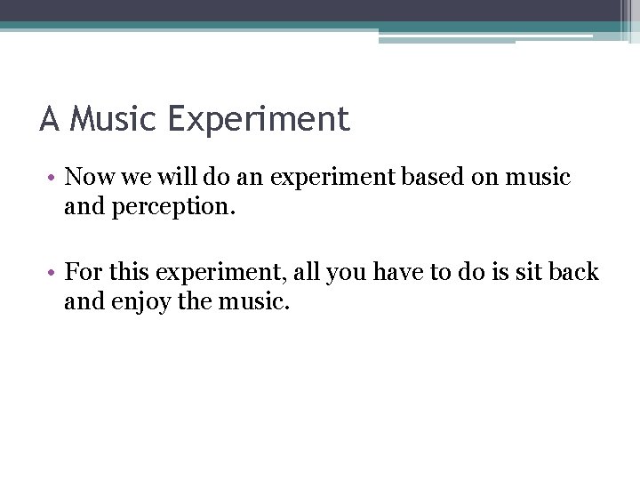 A Music Experiment • Now we will do an experiment based on music and