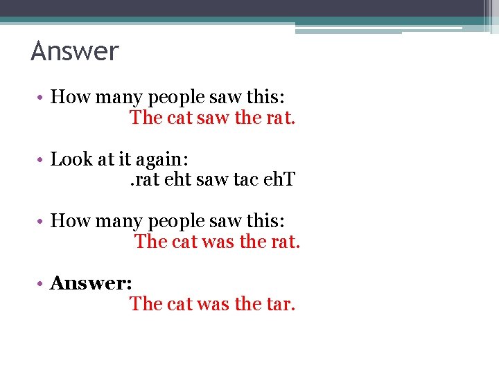 Answer • How many people saw this: The cat saw the rat. • Look