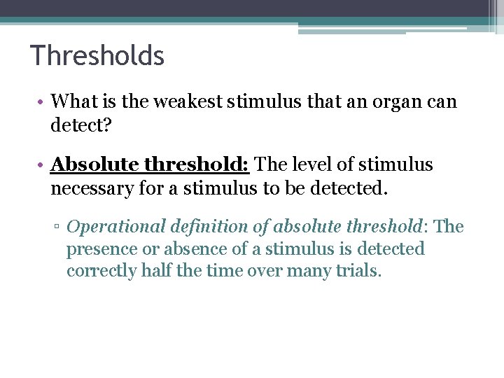 Thresholds • What is the weakest stimulus that an organ can detect? • Absolute