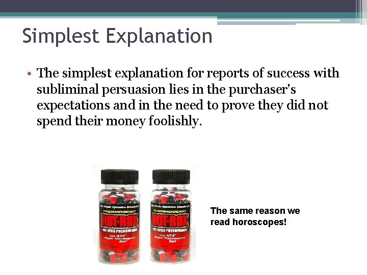 Simplest Explanation • The simplest explanation for reports of success with subliminal persuasion lies