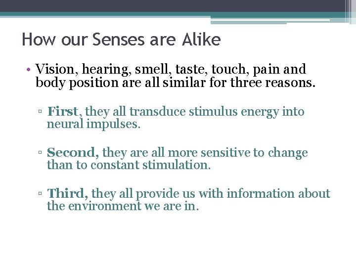 How our Senses are Alike • Vision, hearing, smell, taste, touch, pain and body