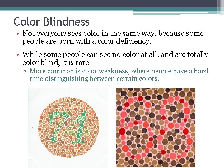 Color Blindness • Not everyone sees color in the same way, because some people