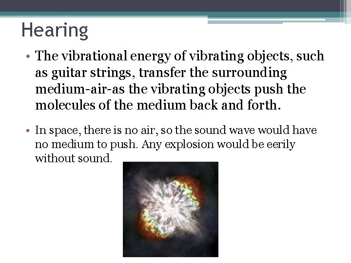 Hearing • The vibrational energy of vibrating objects, such as guitar strings, transfer the