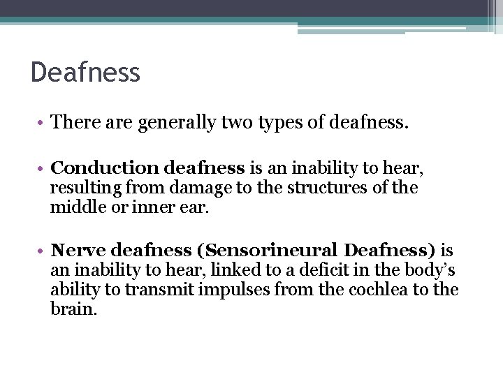 Deafness • There are generally two types of deafness. • Conduction deafness is an