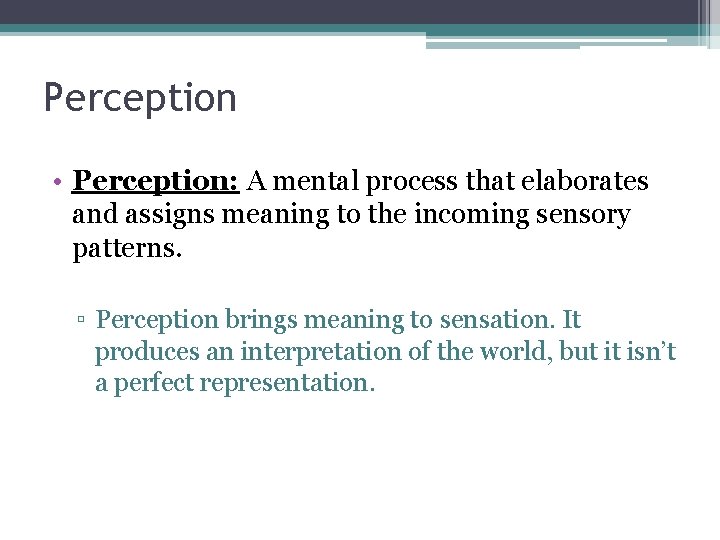 Perception • Perception: A mental process that elaborates and assigns meaning to the incoming