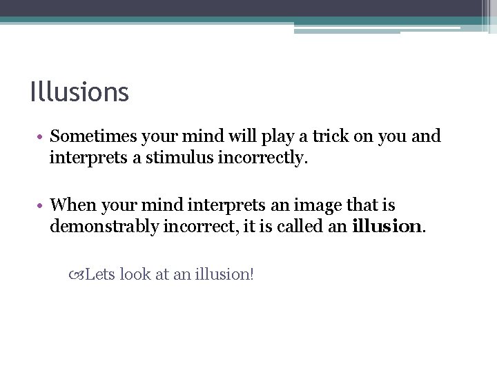 Illusions • Sometimes your mind will play a trick on you and interprets a