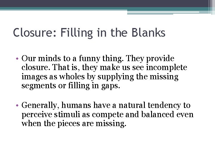 Closure: Filling in the Blanks • Our minds to a funny thing. They provide