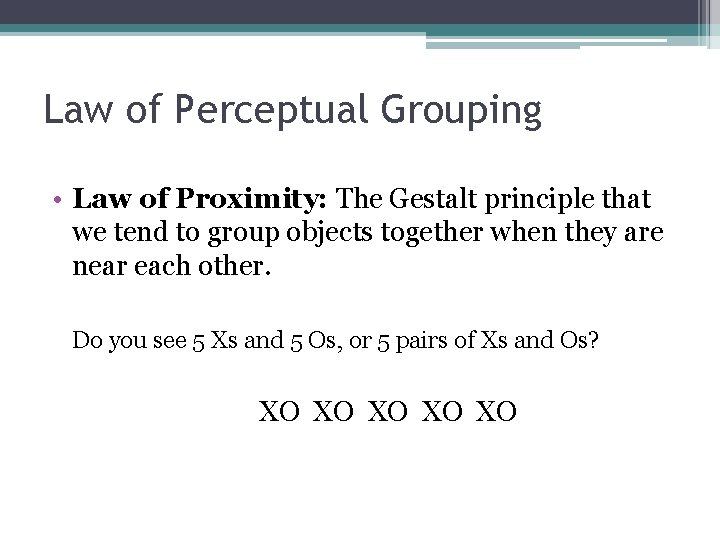 Law of Perceptual Grouping • Law of Proximity: The Gestalt principle that we tend