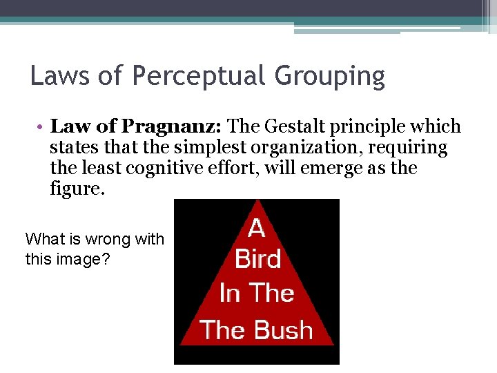 Laws of Perceptual Grouping • Law of Pragnanz: The Gestalt principle which states that