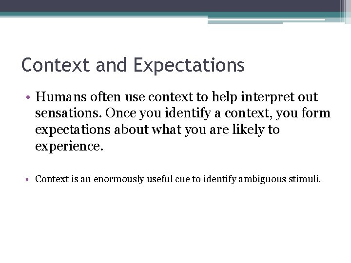 Context and Expectations • Humans often use context to help interpret out sensations. Once