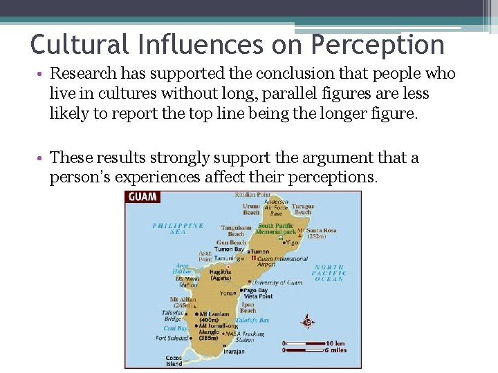 Cultural Influences on Perception • Research has supported the conclusion that people who live