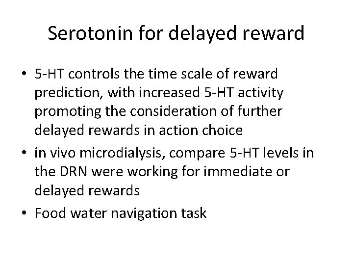 Serotonin for delayed reward • 5 -HT controls the time scale of reward prediction,