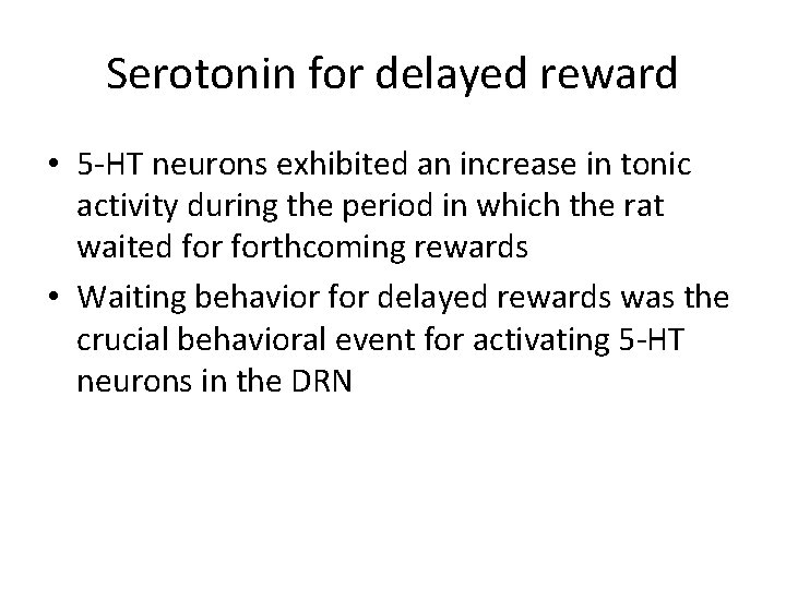 Serotonin for delayed reward • 5 -HT neurons exhibited an increase in tonic activity