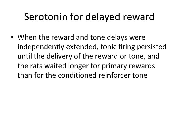 Serotonin for delayed reward • When the reward and tone delays were independently extended,