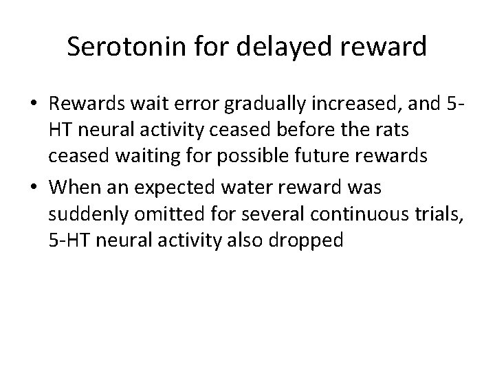 Serotonin for delayed reward • Rewards wait error gradually increased, and 5 HT neural