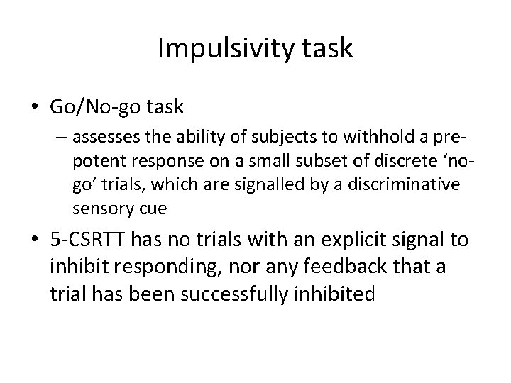 Impulsivity task • Go/No-go task – assesses the ability of subjects to withhold a