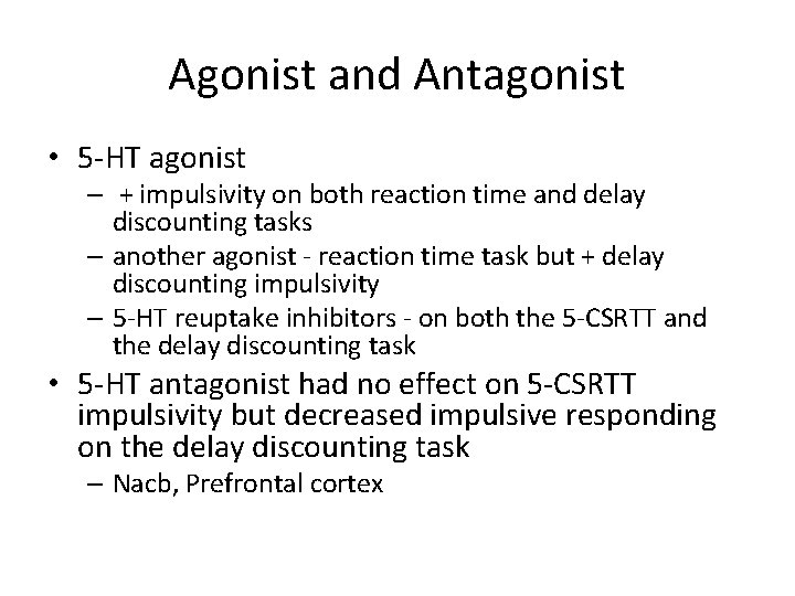Agonist and Antagonist • 5 -HT agonist – + impulsivity on both reaction time