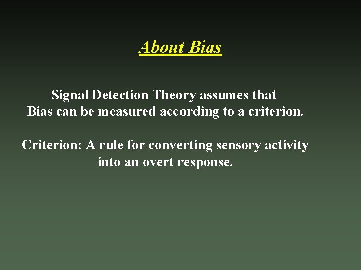 About Bias Signal Detection Theory assumes that Bias can be measured according to a