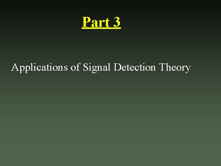 Part 3 Applications of Signal Detection Theory 