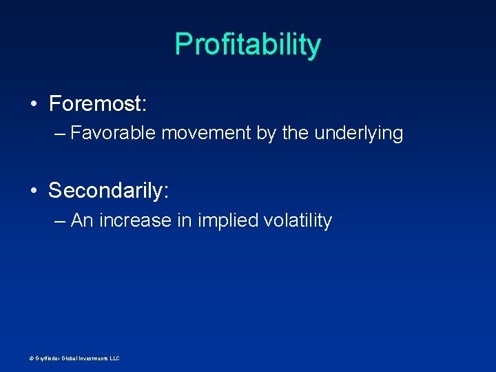 Profitability • Foremost: – Favorable movement by the underlying • Secondarily: – An increase