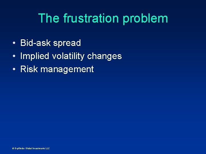 The frustration problem • Bid-ask spread • Implied volatility changes • Risk management ©