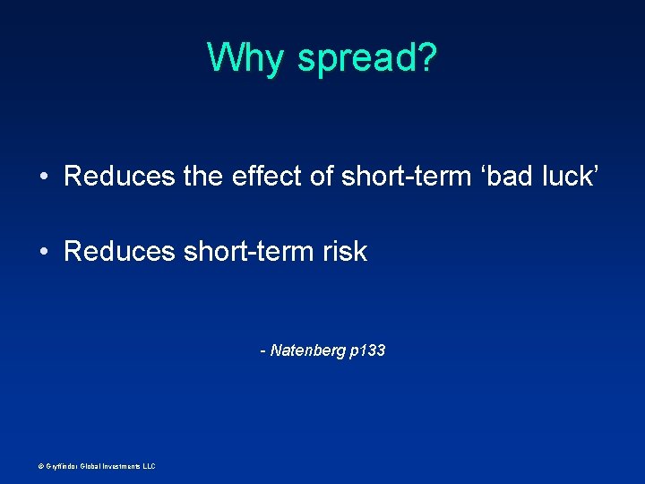 Why spread? • Reduces the effect of short-term ‘bad luck’ • Reduces short-term risk