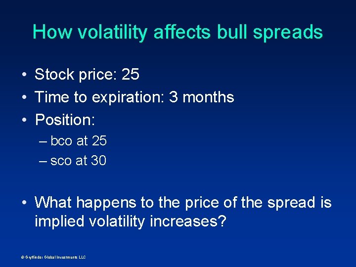 How volatility affects bull spreads • Stock price: 25 • Time to expiration: 3