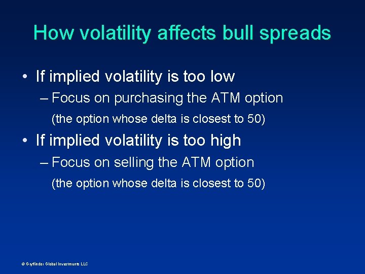 How volatility affects bull spreads • If implied volatility is too low – Focus